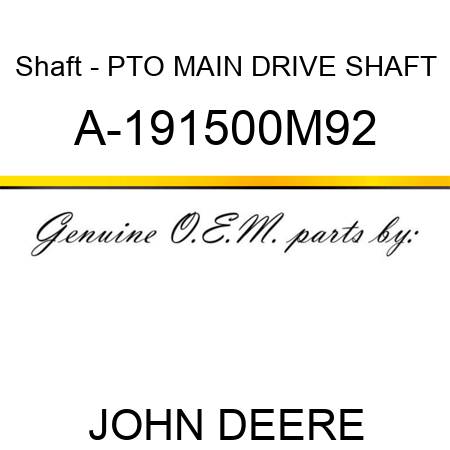 Shaft - PTO MAIN DRIVE SHAFT A-191500M92
