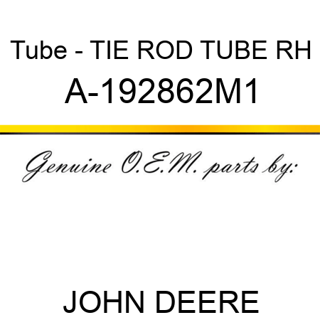 Tube - TIE ROD TUBE, RH A-192862M1