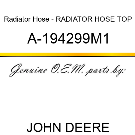 Radiator Hose - RADIATOR HOSE, TOP A-194299M1