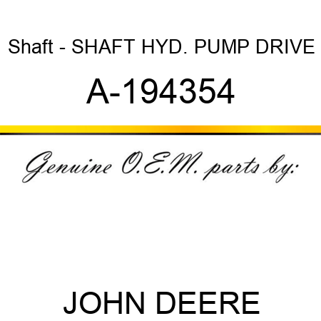 Shaft - SHAFT, HYD. PUMP DRIVE A-194354