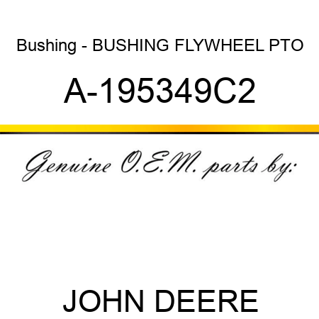Bushing - BUSHING FLYWHEEL, PTO A-195349C2