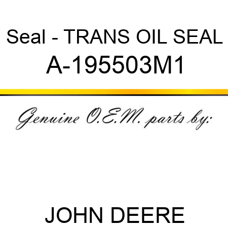 Seal - TRANS OIL SEAL A-195503M1