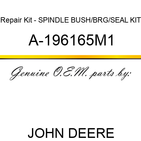 Repair Kit - SPINDLE BUSH/BRG/SEAL KIT A-196165M1