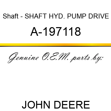 Shaft - SHAFT, HYD. PUMP DRIVE A-197118