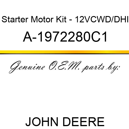 Starter Motor Kit - 12V,CW,D/D,HI A-1972280C1