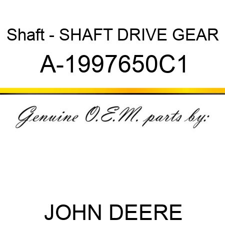 Shaft - SHAFT, DRIVE GEAR A-1997650C1