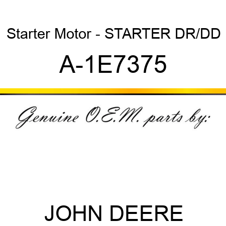 Starter Motor - STARTER, DR/DD A-1E7375