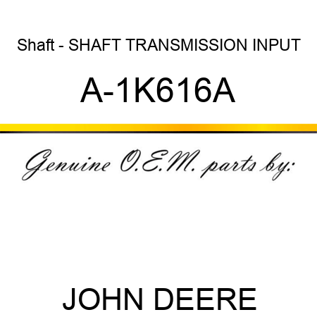 Shaft - SHAFT, TRANSMISSION INPUT A-1K616A