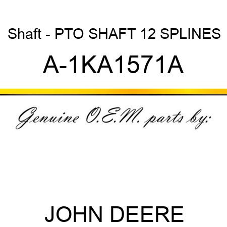 Shaft - PTO SHAFT 12 SPLINES A-1KA1571A