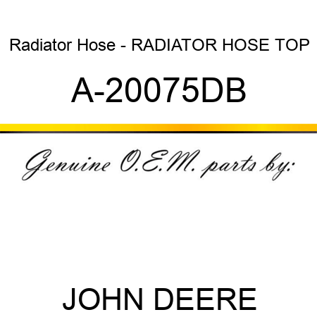 Radiator Hose - RADIATOR HOSE, TOP A-20075DB