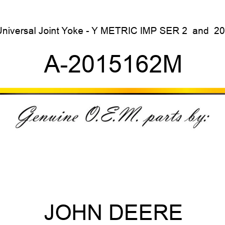 Universal Joint Yoke - Y METRIC IMP SER 2 & 200 A-2015162M