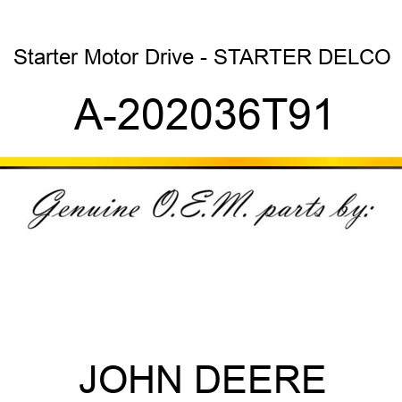 Starter Motor Drive - STARTER, DELCO A-202036T91