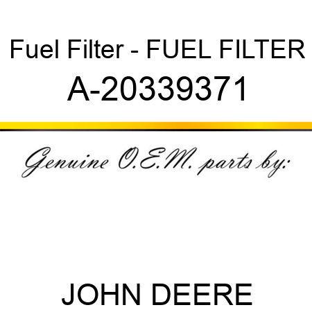 Fuel Filter - FUEL FILTER A-20339371