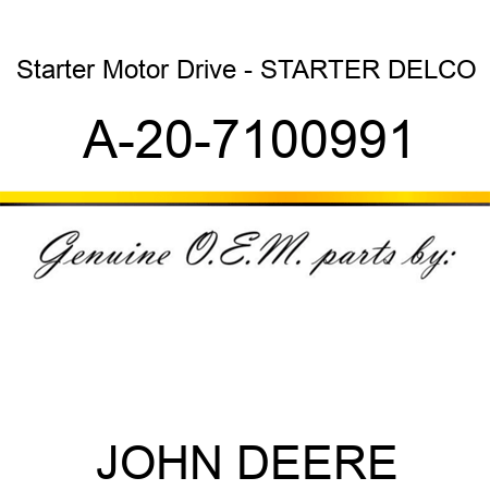 Starter Motor Drive - STARTER, DELCO A-20-7100991