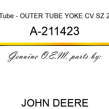 Tube - OUTER TUBE YOKE, CV, SZ 2 A-211423