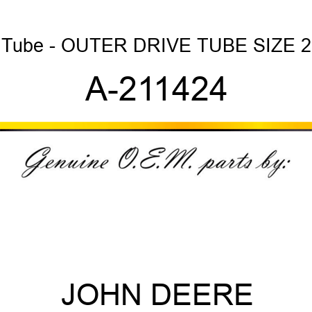 Tube - OUTER DRIVE TUBE, SIZE 2 A-211424