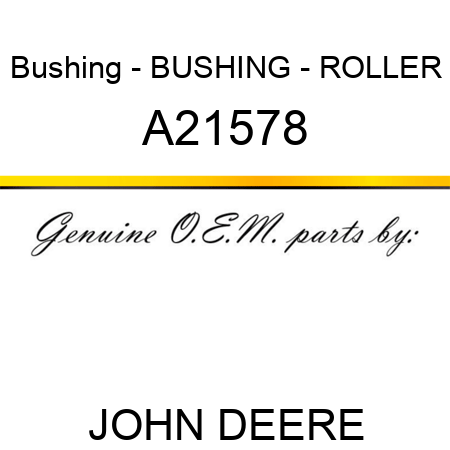 Bushing - BUSHING - ROLLER A21578