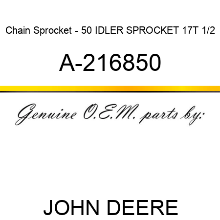 Chain Sprocket - 50 IDLER SPROCKET 17T 1/2 A-216850