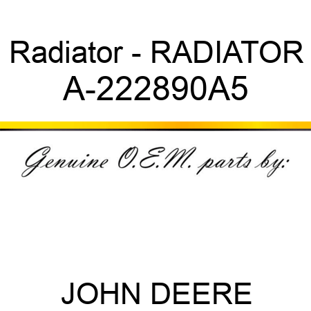 Radiator - RADIATOR A-222890A5