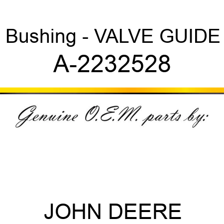 Bushing - VALVE GUIDE A-2232528