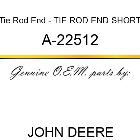 Tie Rod End - TIE ROD END, SHORT A-22512