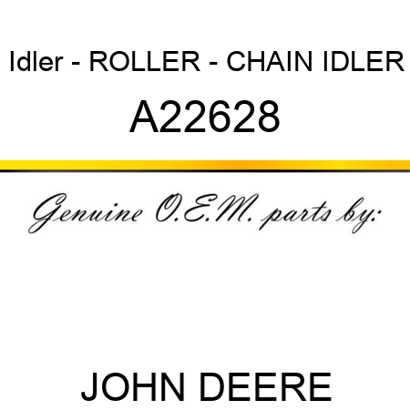 Idler - ROLLER - CHAIN IDLER A22628