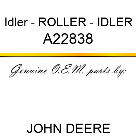 Idler - ROLLER - IDLER A22838