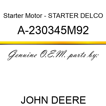Starter Motor - STARTER, DELCO A-230345M92