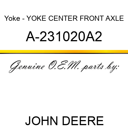 Yoke - YOKE, CENTER FRONT AXLE A-231020A2