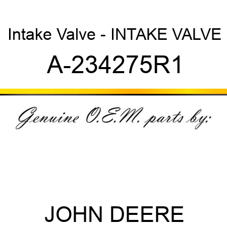 Intake Valve - INTAKE VALVE A-234275R1