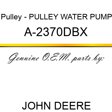 Pulley - PULLEY, WATER PUMP A-2370DBX