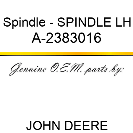 Spindle - SPINDLE, LH A-2383016