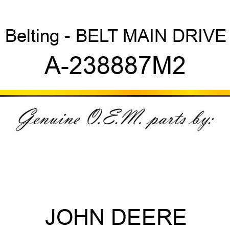Belting - BELT, MAIN DRIVE A-238887M2