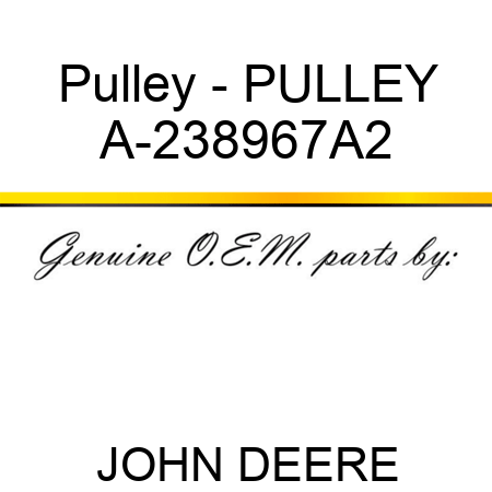 Pulley - PULLEY A-238967A2