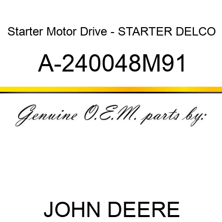 Starter Motor Drive - STARTER, DELCO A-240048M91