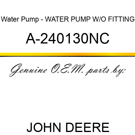 Water Pump - WATER PUMP W/O FITTING A-240130NC