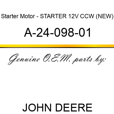 Starter Motor - STARTER, 12V, CCW, (NEW) A-24-098-01