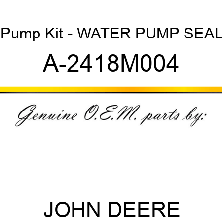 Pump Kit - WATER PUMP SEAL A-2418M004