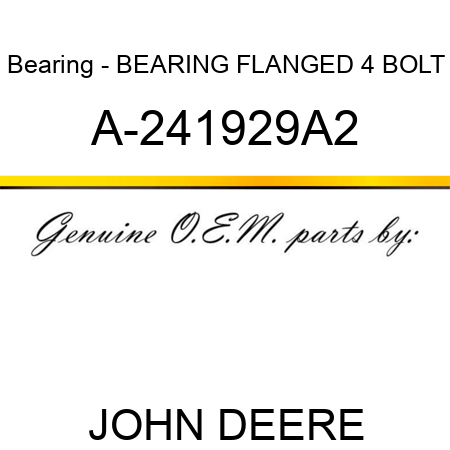 Bearing - BEARING, FLANGED 4 BOLT A-241929A2