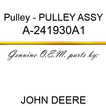 Pulley - PULLEY ASSY A-241930A1