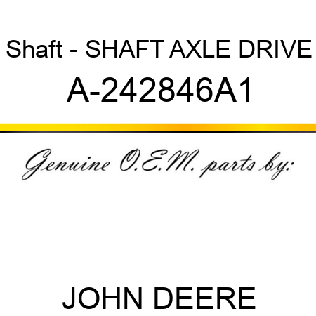 Shaft - SHAFT, AXLE DRIVE A-242846A1
