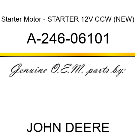 Starter Motor - STARTER, 12V, CCW, (NEW) A-246-06101