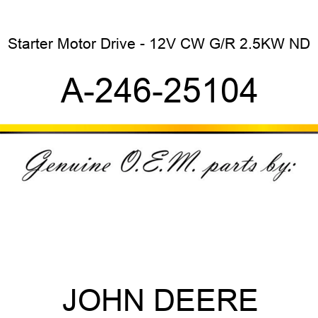 Starter Motor Drive - 12V, CW, G/R, 2.5KW, ND A-246-25104