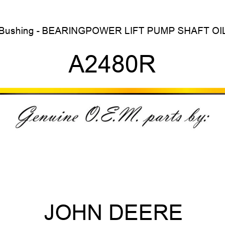 Bushing - BEARING,POWER LIFT PUMP SHAFT OIL A2480R