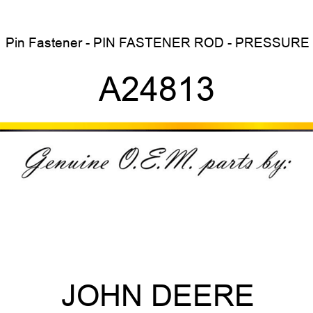 Pin Fastener - PIN FASTENER, ROD - PRESSURE A24813