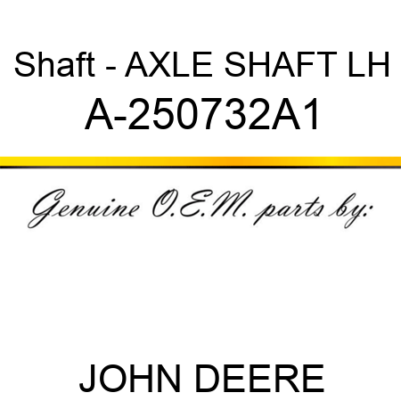 Shaft - AXLE SHAFT, LH A-250732A1