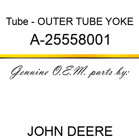 Tube - OUTER TUBE YOKE A-25558001