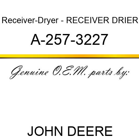 Receiver-Dryer - RECEIVER DRIER A-257-3227