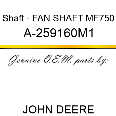 Shaft - FAN SHAFT MF750 A-259160M1