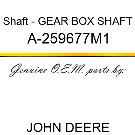 Shaft - GEAR BOX SHAFT A-259677M1